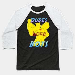 Dudes Love Bots Baseball T-Shirt